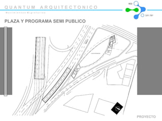 PLAZA Y PROGRAMA SEMI PUBLICO PROYECTO Q U A N T U M  A R Q U I T E C T O N I C O M o v i m i e n t o s  M i g r a t o r i o s 33º/ 70ª RED 