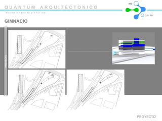 PROYECTO PROYECTO GIMNACIO Q U A N T U M  A R Q U I T E C T O N I C O M o v i m i e n t o s  M i g r a t o r i o s 33º/ 70ª RED 