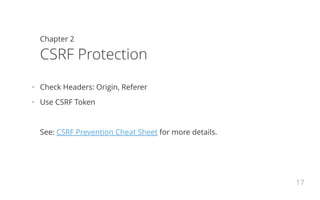 Chapter 2
(Anti-)CSRF Token
•   Any state changing operation requires a secure random token to prevent CSRF attacks
•   Ch...