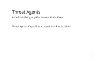 Threat Agents Classification
•   Non-Target Specific: these are computer viruses, worms, trojans and logic bombs.
•   Empl...