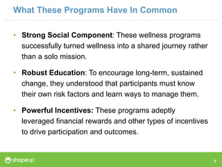 What These Programs Have In Common

• Strong Social Component: These wellness programs
  successfully turned wellness into...