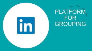 PLATFORM
FOR
GROUPING
 