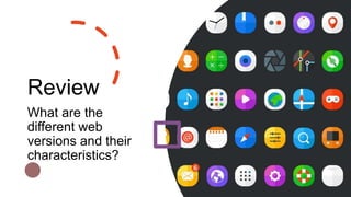 Review
What are the
different web
versions and their
characteristics?
 