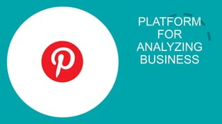 PLATFORM
FOR
ANALYZING
BUSINESS
 