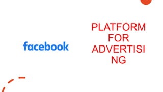 PLATFORM
FOR
TEACHING
PLATFORM
FOR
ADVERTISI
NG
 