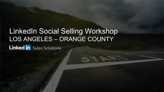 LinkedIn Social Selling Workshop
LOS ANGELES – ORANGE COUNTY
1
 