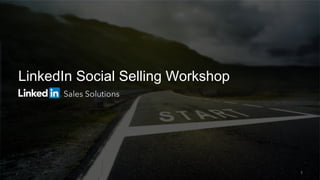 LinkedIn Social Selling Workshop
1
 