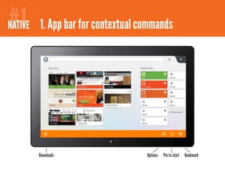 #1
NATIVE 1. App bar for contextual commands




       Downloads                  Options   Pin to start   Bookmark
 