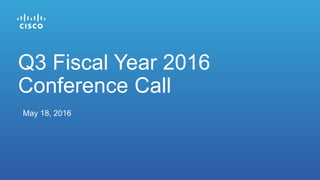 May 18, 2016
Q3 Fiscal Year 2016
Conference Call
 