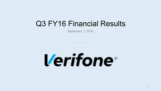 September 1, 2016
Q3 FY16 Financial Results
1
 