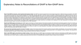 31
Explanatory Notes to Reconciliations of GAAP to Non-GAAP items
Note A: Non-GAAP net revenues, costs of goods sold and gross margin. Non-GAAP net revenues exclude the fair value decrease (step-down) in deferred revenue at acquisition. Non-GAAP
costs of goods sold exclude the costs of goods associated with the fair value decrease (step-down) in deferred revenue at acquisition. Although the step-down of deferred revenue fair value at
acquisition and associated costs of goods sold are reflected in our GAAP financial statements, they result in net revenues and gross margins immediately post-acquisition that are lower than net
revenues and gross margins that would be recognized in accordance with GAAP on those same services if they were sold under contracts entered into post-acquisition. Accordingly, we adjust the
step-down to achieve comparability to net revenues and gross margins of the acquired entity earned pre-acquisition and to our GAAP net revenues and gross margins to be earned on contracts
sold in future periods. These adjustments, which relate principally to our acquisition of AJB during February 2016, enhance the ability of our management and our investors to assess our financial
performance and trends. These non-GAAP net revenues, costs of goods sold and gross margin amounts are not intended to be a substitute for our GAAP disclosures of net revenues, costs of
goods sold and gross margin, and should be read together with our GAAP disclosures.
Note B: Non-GAAP organic net revenues. Non-GAAP organic net revenues is a financial measure of net revenues excluding "net revenues from businesses acquired in the past 12 months" (as
defined below). Verifone determines non-GAAP organic net revenues by deducting net revenues from businesses acquired in the past 12 months from non-GAAP net revenues. This non-GAAP
measure is used to evaluate Verifone net revenues without the impact of net revenues from acquired businesses. Because Verifone's business has grown through both organic growth and
strategic acquisitions, Verifone analyzes performance both with and without the impact of our recent acquisitions. Accordingly, Verifone believes that both non-GAAP net revenues and non-GAAP
organic net revenues provide useful information to investors.
Net revenues from businesses acquired in the past 12 months consists of net revenues derived from the sales channels of acquired resellers and distributors, and net revenues from Systems
and Services attributable to businesses acquired in the 12 months preceding the respective financial quarter(s). During periods prior to our acquisition of former customers, net revenues from
businesses acquired in the past 12 months consists of sales by Verifone to that former customer for that period.
Note C: Non-GAAP organic net revenues at constant currency. Verifone determines non-GAAP organic net revenues at constant currency by recomputing non-GAAP organic net revenues
denominated in currencies other than U.S. Dollars in the current fiscal period using average exchange rates for that particular currency during the corresponding financial period of the prior year.
Verifone uses this non-GAAP measure to evaluate business performance and trends on a comparable basis excluding the impact of foreign currency fluctuations.
 