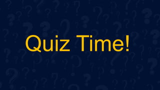 Quiz Time!
 