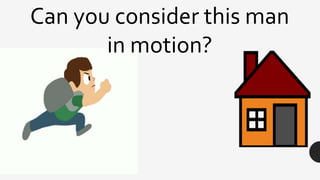 Can you consider this man
in motion?
 