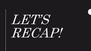 LET’S
RECAP!
 