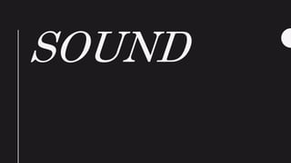 SOUND
 