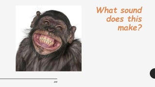 209
What sound
does this
make?
 