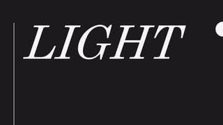 LIGHT
 