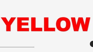 YELLOW
 