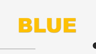 BLUE
 