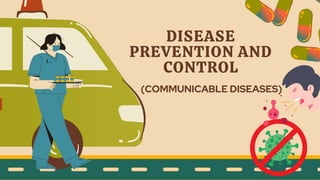 DISEASE
PREVENTION AND
CONTROL
(COMMUNICABLE DISEASES)
 