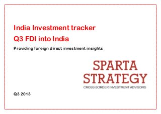 India Investment tracker
Q3 FDI into India
Providing foreign direct investment insights

Q3 2013

 