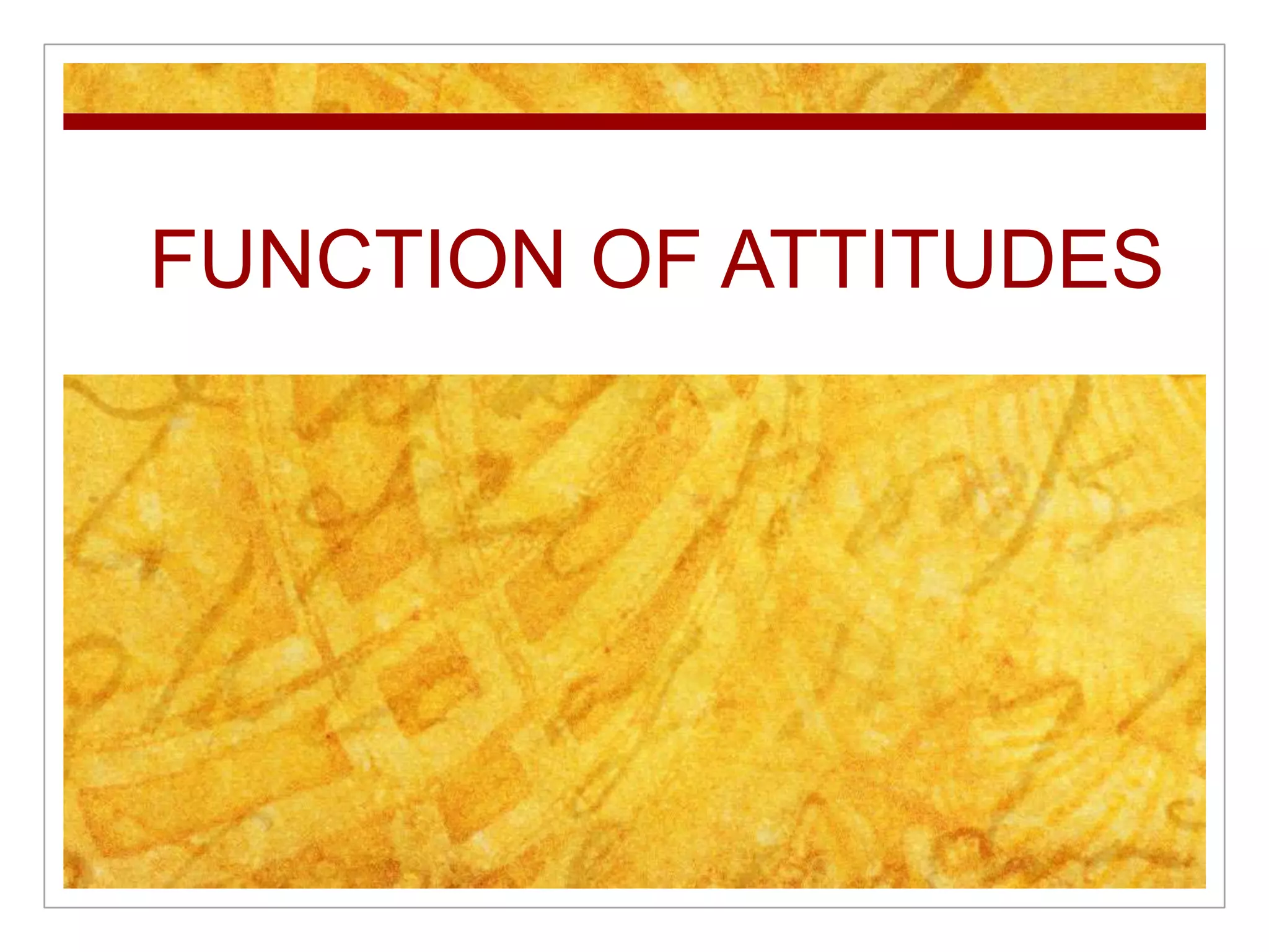 FUNCTION OF ATTITUDES
