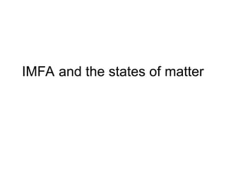 IMFA and the states of matter
 