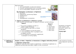 4
Mga katanungan:
1. Ano ang ipinapakita ng mga nasa larawan?
2. Gumawa ng pangungusap ayon sa larawang nakikita.
3. Ano sa iyong palagay ang gamit ng mga ito?
Mga Kahalagahan ng Kasanayan sa Pagbuburda
1. Kabuhayan
2. Pagpapanatili ng kulturang Pilipino
3. Pandekorasyon
4. Libangan
5. Nakapagdudulot ng kasiyahan
3. Paghawan ng Bokabolaryo sa Nilalaman ng Aralin
Isulat ang letra ng tamang sagot na uugnay sa isinasaad ng bawat pahayag.
Hanay A
_____1. Ito ay para sa paggawa ng maliit na
tuldok o tuldok na disenyo.
_____2. Ito ay pag-fill ng mga solido na bahagi
ng disenyo.
____3. Ito ay sa paggawa ng chain-like pattern.
____4. Ito ay karaniwang stitch na ginagamit para
sa paggawa ng linya.
____5. Ito ay tradisyunal na pananahi o pagbuburda
na ginagamit sa barong tagalog.
Ang gawain ay maaaring
naka tarpapel o naka
powerpoint. Ipakita ang
tamang sagot.
Tamang sagot:
1. B
2. E
3. C
4. D
5. A
C. Paglinang at
Pagpapalalim
Kaugnay na Paksa 1: Kagamitan at Pamamaraan sa Paggawa Embroidery Stitches
1. Pagproseso ng Pag-unawa
Pagpapanood ang isang video tungkol sa pagbuburda o embroidery at pagkatapos ay
magtanong ng ilang mga katanungan tungkol sa video na pinanood.
-I-clik ang link sa Youtube
upang mapanood ang buong
video.
Hanay B
a. Calado
b. French knot
c. Chain stitch
d. Back stitch
e. Satin stitch
https://www.pexels.com/photo/person-
doing-embroidery-on-white-cloth-10542570/
https://www.flickr.com/photos/peregri
neblue/3758934315
 