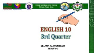 KABASALAN SCIENCE AND
TECHNOLOGY HIGH SCHOOL
USMAD NATIONAL HIGH SCHOOL
Usmad, Argao, Cebu
Project
EASIER
Efficient and
Accessible
School
Innovation of
E-teaching
Resources
ENGLISH 10
JE-ANN G. MONTEJO
Teacher I
 