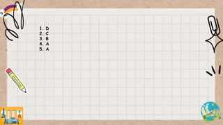 1. D
2. C
3. B
4. A
5. A
 