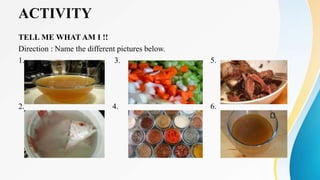 ACTIVITY
TELL ME WHAT AM I !!
Direction : Name the different pictures below.
1. 3. 5.
2. 4. 6.
 