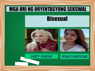 MGA URI NG ORYENTASYONG SEKSWAL
Bisexual
 