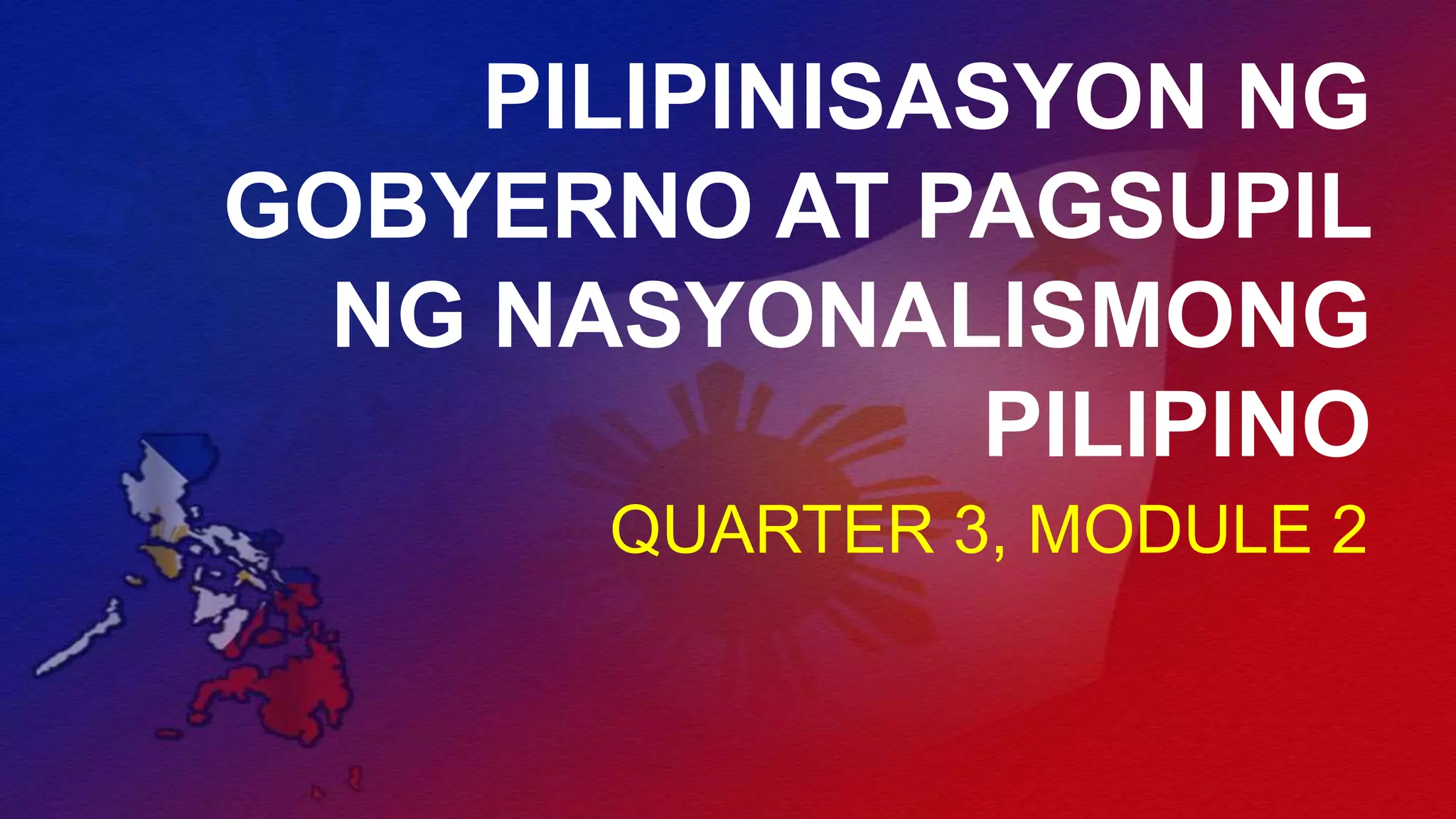 Q3, m2 pilipinisasyon ng gobyerno at pagsupil ng nasyonalismong