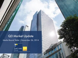Q3 Market Update 
Media Round Table | November 26, 2014  