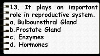 14. It controls the
functions of both testes and
ovaries.
a. Pitiutary gland
b.hypthalamus
 