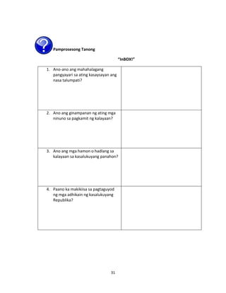Pamprosesong Tanong
“InBOX!”
1. Ano-ano ang mahahalagang
pangyayari sa ating kasaysayan ang
nasa talumpati?

2. Ano ang ginampanan ng ating mga
ninuno sa pagkamit ng kalayaan?

3. Ano ang mga hamon o hadlang sa
kalayaan sa kasalukuyang panahon?

4. Paano ka makikiisa sa pagtaguyod
ng mga adhikain ng kasalukuyang
Republika?

31

 