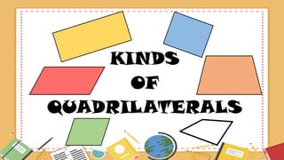 KINDS
OF
QUADRILATERALS
 