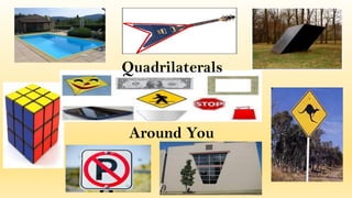 Quadrilaterals
Around You
 