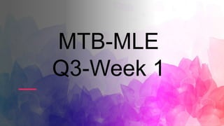 MTB-MLE
Q3-Week 1
 