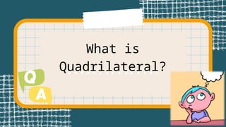 What is
Quadrilateral?
 