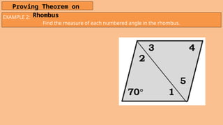 EXAMPLE 2:
Find the measure of each numbered angle in the rhombus.
Proving Theorem on
Rhombus
 