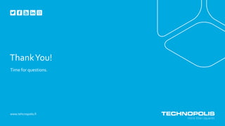 ThankYou!
Time for questions.
www.tehcnopolis.fi
 