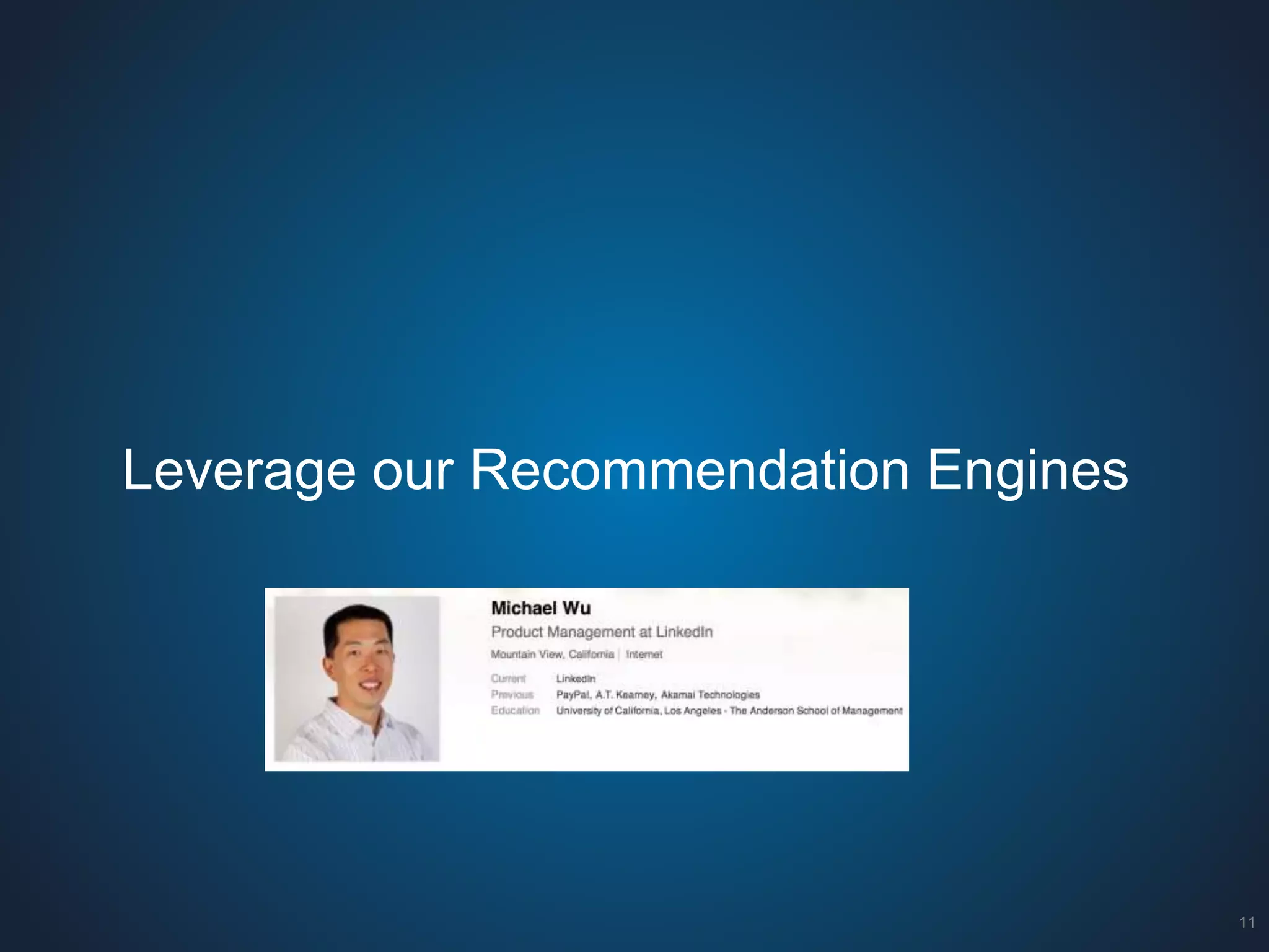Leverage our Recommendation Engines 
11 
 