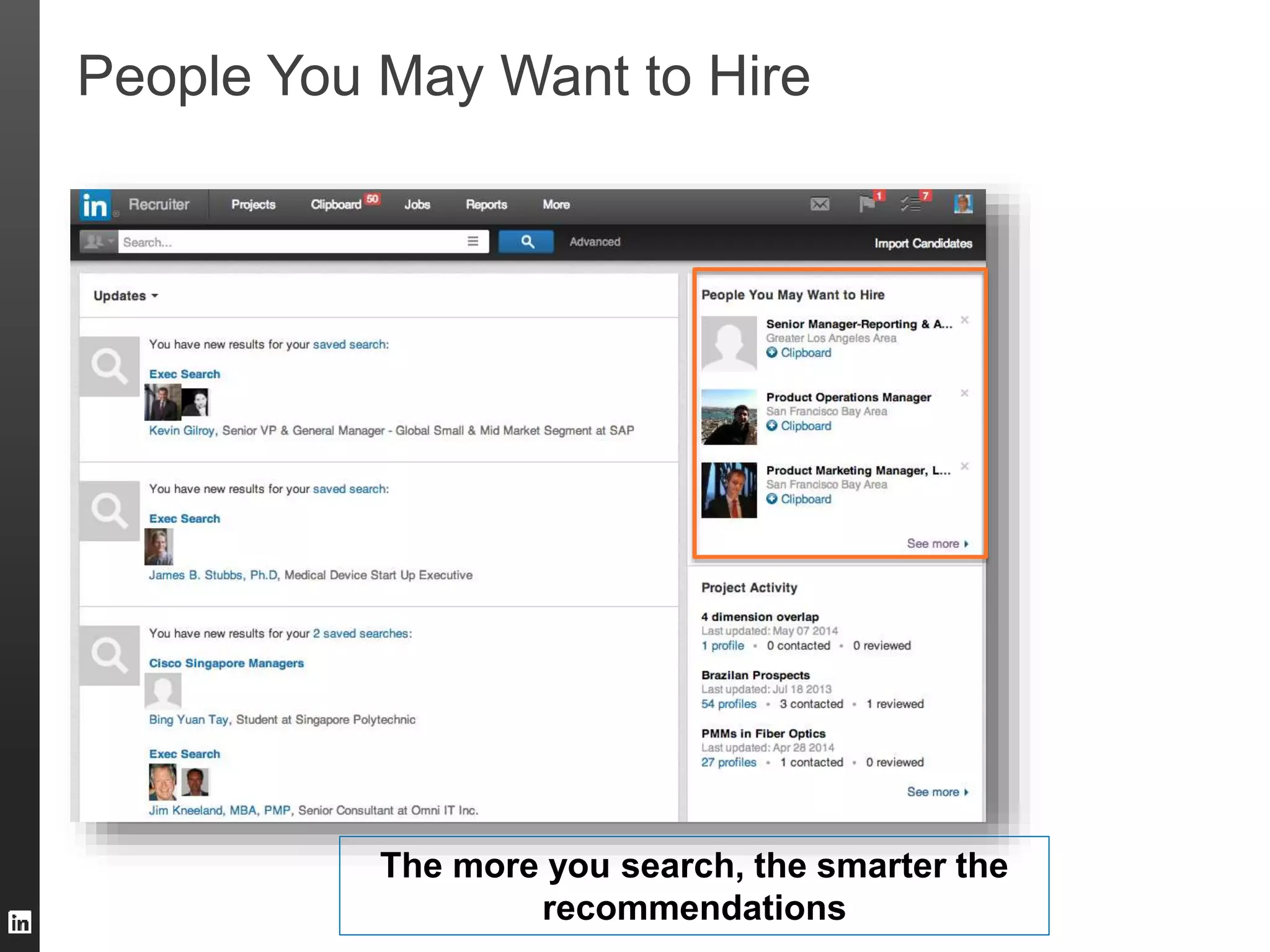 People You May Want to Hire 
The more you search, the smarter the 
recommendations 
 