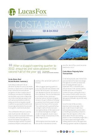 COSTA BRAVA
            REAL ESTATE MARKET Q3 & Q4 2012




   After a sluggish opening quarter to                                                           since the start of the current economic
                                                                                                 downturn in 2007.”
2012, enquiries and sales peaked in the
second half of the year                                  Tom Maidment                            Costa Brava Property Sales
                                                                                                 Transactions
                                                         Director Lucas Fox in the Costa Brava




Costa Brava Real                                                                                 Costa Brava property sales transactions
Estate Market: Summary                       peaking in the 3rd and 4th quarters of              were well above the national average
                                             the year.                                           throughout 2012 with a pronounced
Costa Brava continues to be an                                                                   level of trading between July to
attractive location for luxury real estate   “After a sluggish opening quarter to                September. This is consistent with
investors in Spain but it could be argued    2012, enquiries and sales peaked in the             annual trends in the coastal property
that it still lacks the international        second half of the year,” commented                 market which see an increased
recognition of other coastal areas of        Tom Maidment, Director of Lucas Fox in              number of buyers visiting the area in
the Spanish mainland or the Balearic         the Costa Brava. “This can be attributed            the summer months and a rise in the
islands. With easy access to Barcelona       to a number of micro and macro                      number of property sales transactions
city and its international airport, and      economic factors, not least a tangible              taking place between July and the early-
with exclusive properties scattered          increase in buyer confidence following              late Autumn.
along a pristine and largely unspoilt        assurances from the European Central
coastline, luxury property investors are     Bank over the future of the Eurozone.               Since the start of the economic
increasingly attracted by the area and       This, combined with a general feeling               downturn and increasingly in the
its long-term investment potential.          amongst investors that prices were                  past couple of years, buyers have
                                             nearing the bottom of the market and                demonstrated greater caution when
This is reflected in the 2012 Lucas Fox      an increased willingness amongst                    committing to property purchases in
sales results and all indications are        vendors to negotiate on price, saw a                Spain. The same applies in the Costa
that 2013 will see increased investment      sudden increase in transactions in the              Brava where the decision making
in the area, above all at the luxury         latter stages of 2012.                              process is now considerably longer than
end of the market. Throughout 2012,                                                              in previous years with buyers often
interest amongst northern European           “At the higher end of the market, we                making several visits to the region and
and Russian buyers continued to rise,        saw a level of movement not seen                    viewing a greater number of properties




                      COSTA BRAVA REAL ESTATE MARKET Q3 & Q4 2012                                                     www.lucasfox.com
 