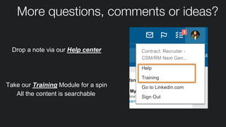 More questions, comments or ideas?
Drop a note via our Help center
Take our Training Module for a spin
All the content is ...