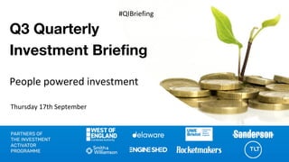 Q3 Quarterly
Investment Brieﬁng
People powered investment
Thursday 17th September
#QIBriefing
 