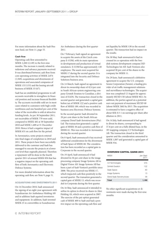InterIm rePOrt january–sePtember 2011 > GrOuP




For more information about the Saab Pen-          Air Ambulance during the first quarter            net liquidity by MSEK 130 in the second
sion fund, see Note 11, page 33.                  2011.                                             quarter. The transaction had no impact on
                                                  On 7 February, Saab signed an agreement           the results.
Cash flow                                         to acquire the assets of the Czech com-           On 30 May, Saab announced it had in-
Operating cash flow amounted to                   pany E-COM, with its main operations              creased its co-operation with the Swe-
MSEK 2,260 (2,149) in the first nine              in development and production of virtual          dish systems development company ISD
months. The increase is mainly related to         simulators. E-COM has approximately 120           Technologies Int AB. Saab Ventures also
milestone and advance payments received.          employees. The assets were acquired for           acquired 30 per cent of the shares in the
It was distributed between cash flow from         MSEK 17 during the second quarter. It is          company for MSEK 11.
core operating activities of MSEK 2,074           integrated into the Security and Defence          On 29 June, Saab announced a definitive
(1,949), acquisitions and divestments of          Solutions business area.                          agreement to acquire the U.S. company
operations and associated companies of
                                                  On 14 March, Saab signed an agreement to          Sensis Corporation (Sensis), a leading pro-
MSEK 153 (133) and the leasing aircraft
                                                  divest its ownership share of 42.4 per cent       vider of air traffic management solutions
business of MSEK 33 (67).
                                                  in South African system engineering com-          and surveillance technologies. The acquisi-
Saab has an established programme to sell         pany Grintek Ewation to Cassidian, a divi-        tion was completed 12 August for approx-
accounts receivable to strengthen its finan-      sion of EADS. The transaction closed in the       imately MUSD 150 (about MSEK 961). In
cial position and increase financial flexibili-   second quarter and generated a capital gain       addition, the parties agreed on a potential
ty. The accounts receivable sold are in most      before tax of MSEK 122 and a positive cash        earn out payment of maximum MUSD 40
cases related to customers with high credit       flow of MSEK 189, which was recorded in           (about MSEK 260) by 2013. The acquisition
worthiness and one hundred per cent of the        business area Electronic Defence Systems.         is estimated to have a negative effect of
value of the receivables is sold at attractive                                                      about SEK 0.5-1 on earnings per share after
                                                  In the second quarter Saab divested its
funding levels. As per 30 September 2011,                                                           dilution in 2011.
                                                  20 per cent share in the South African
net receivables of MSEK 778 were sold,
                                                  company Denel Saab Aerostructures (Pty)           On 14 July, Saab announced it had agreed
compared to MSEK 482 at 30 September
                                                  Ltd. The transaction generated a capital          to divest its shares, corresponding to
2010 and MSEK 1,409 at 31 December
                                                  gain of MSEK 58 and a positive cash flow of       57.8 per cent on a fully diluted base, in the
2010. Hence it had a negative impact of
                                                  MSEK 61. This was recorded in Aeronautics         3D mapping company C3 Technologies
MSEK 631 on cash flow for the period.
                                                  during the second quarter.                        AB. The transaction closed in the third
In Aeronautics, some projects entered                                                               quarter and the consideration amounted to
                                                  On 8 April, Saab announced it has received
into final stages of completion in 2010 and                                                         MSEK 1,007 and generated a capital gain of
                                                  additional consideration for the divestment
2011. These projects have been succesfully                                                          MSEK 916.
                                                  of Saab Space of MSEK 60. The considera-
delivered to the customer and Saab has
                                                  tion has been recorded as a capital gain in
managed to execute the projects at a lower
                                                  Corporate in the second quarter.
cost level than orginally planned. Therefore                                                         OvERviEw capital gains 2011
a repayment will be done in the fourth            On 19 April, Saab announced it had                 mseK                               jan–sept
quarter 2011 of around MSEK 850 that has          divested its 36 per cent share in the image                                               2011
a negative impact on the operating cash           processing company Image Systems AB to
                                                                                                     C3 technologies                        916
flow of both Aeronautics and Electronic           Digital Vision AB. Image Systems AB has
                                                                                                     Grintek ewation                        122
Defence Systems.                                  been a part of Saab Venture’s portfolio since
                                                                                                     saab space                                 60
                                                  2008. The price received was MSEK 17,
For more detailed information about the                                                              Image systems                              13
                                                  which impacted cash flow positively in the
operating cash flow, see Note 9, page 31.
                                                  second quarter. The transation generated a         Denel saab aerostructures                  58
                                                  capital gain of MSEK 13, which was recor-          Total                                 1,169
ACQUISITIONS AND DIVESTMENTS 2011                 ded in Corporate during the first quarter.
On 14 December 2010, Saab announced               On 16 May, Saab announced it intended to          No other significant acquisitions or di-
the signing of an eight-year agreement with       utilize its option to divest its shares in Aker   vestments were made during the first nine
Scandinavian Air Ambulance Holding AB             Holding AS, which were acquired in 2007.          months.
and in addition Saab aquired inventories          The exercise of the put option generated
and equipment. In addition, Saab invested         cash of MSEK 400 to Saab and had a posi-
MSEK 25 in convertibles in Scandinavian           tive impact on the operating cash flow and



6 InterIm rePOrt
 