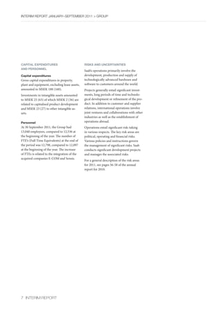 InterIm rePOrt january–sePtember 2011 > GrOuP




CAPITAL EXPENDITURES                           RISKS AND UNCERTAINTIES
AND PERSONNEL
                                               Saab’s operations primarily involve the
Capital expenditures                           development, production and supply of
Gross capital expenditures in property,        technologically advanced hardware and
plant and equipment, excluding lease assets,   software to customers around the world.
amounted to MSEK 188 (160).                    Projects generally entail significant invest-
Investments in intangible assets amounted      ments, long periods of time and technolo-
to MSEK 25 (63) of which MSEK 2 (36) are       gical development or refinement of the pro-
related to capitalised product development     duct. In addition to customer and supplier
and MSEK 23 (27) to other intangible as-       relations, international operations involve
sets.                                          joint ventures and collaborations with other
                                               industries as well as the establishment of
Personnel                                      operations abroad.
At 30 September 2011, the Group had            Operations entail significant risk-taking
13,040 employees, compared to 12,536 at        in various respects. The key risk areas are
the beginning of the year. The number of       political, operating and financial risks.
FTE’s (Full Time Equivalents) at the end of    Various policies and instructions govern
the period was 12,798, compared to 12,097      the management of significant risks. Saab
at the beginning of the year. The increase     conducts significant development projects
of FTEs is related to the integration of the   and manages the associated risks.
acquired companies E-COM and Sensis.
                                               For a general description of the risk areas
                                               for 2011, see pages 56-58 of the annual
                                               report for 2010.




7 InterIm rePOrt
 