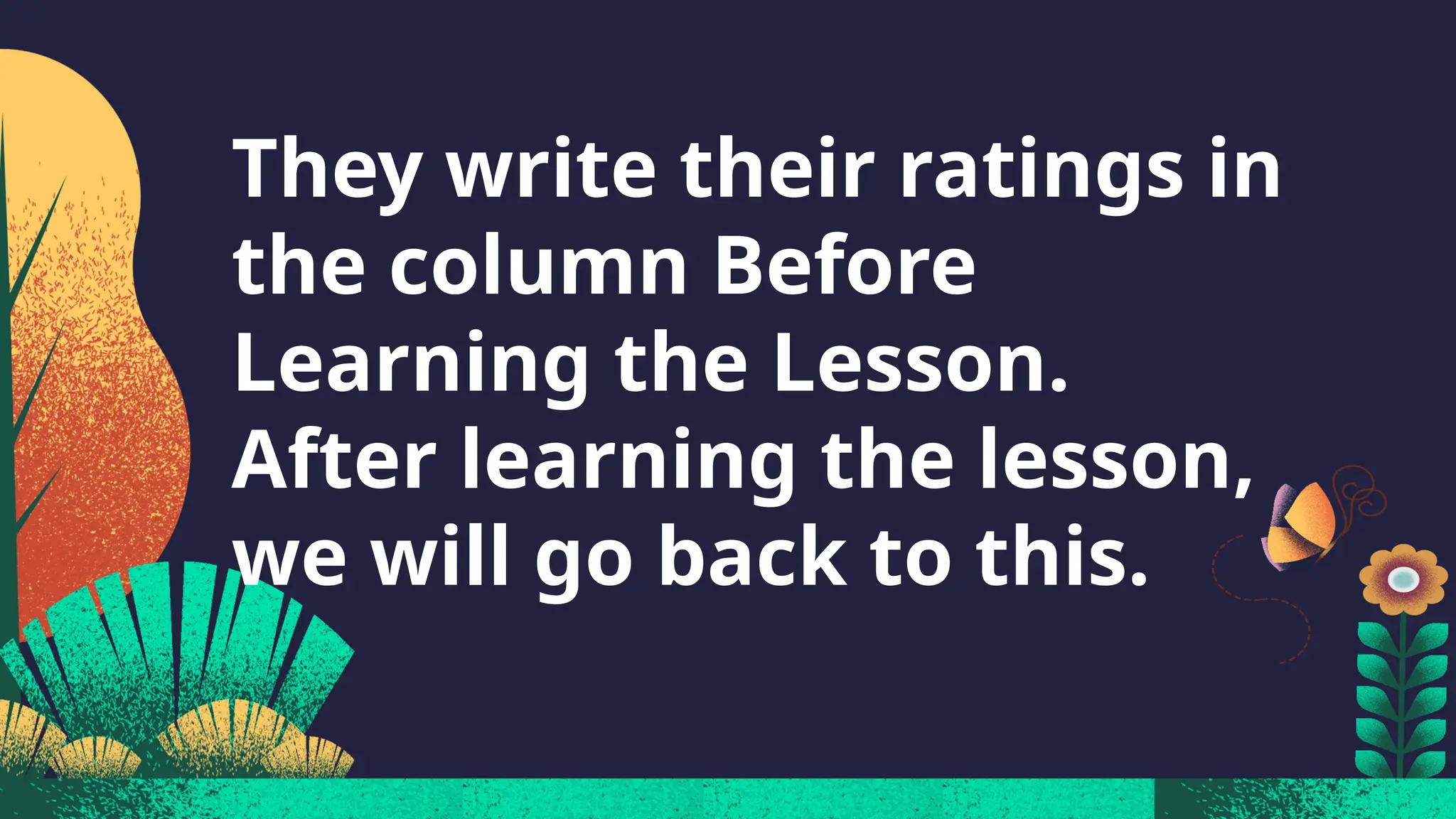 They write their ratings in
the column Before
Learning the Lesson.
After learning the lesson,
we will go back to this.
 